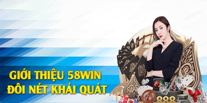 Giới thiệu tổng quát về nhà cái 58WIN